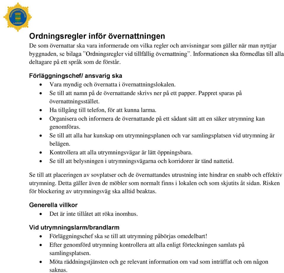 Se till att namn på de övernattande skrivs ner på ett papper. Pappret sparas på övernattningsstället. Ha tillgång till telefon, för att kunna larma.