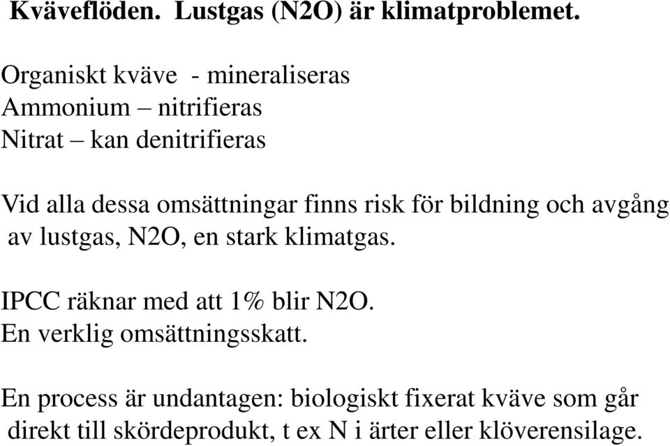 omsättningar finns risk för bildning och avgång av lustgas, N2O, en stark klimatgas.