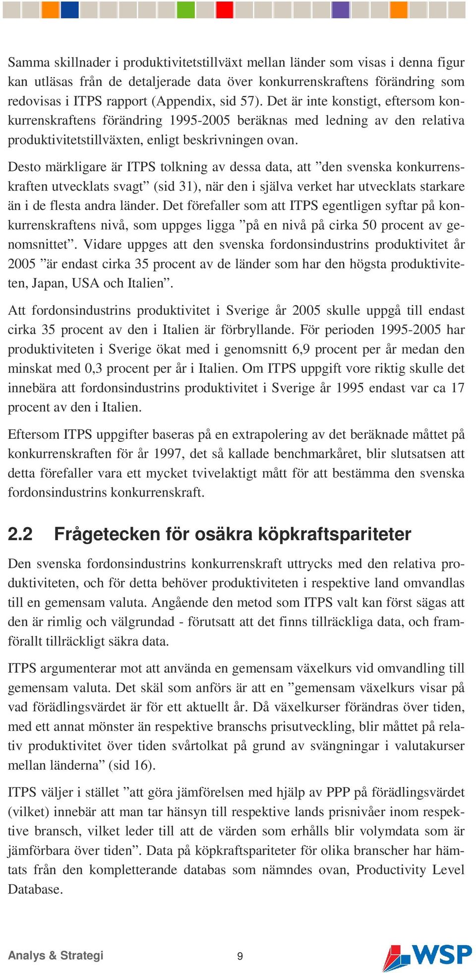 Desto märkligare är ITPS tolkning av dessa data, att den svenska konkurrenskraften utvecklats svagt (sid 31), när den i själva verket har utvecklats starkare än i de flesta andra länder.