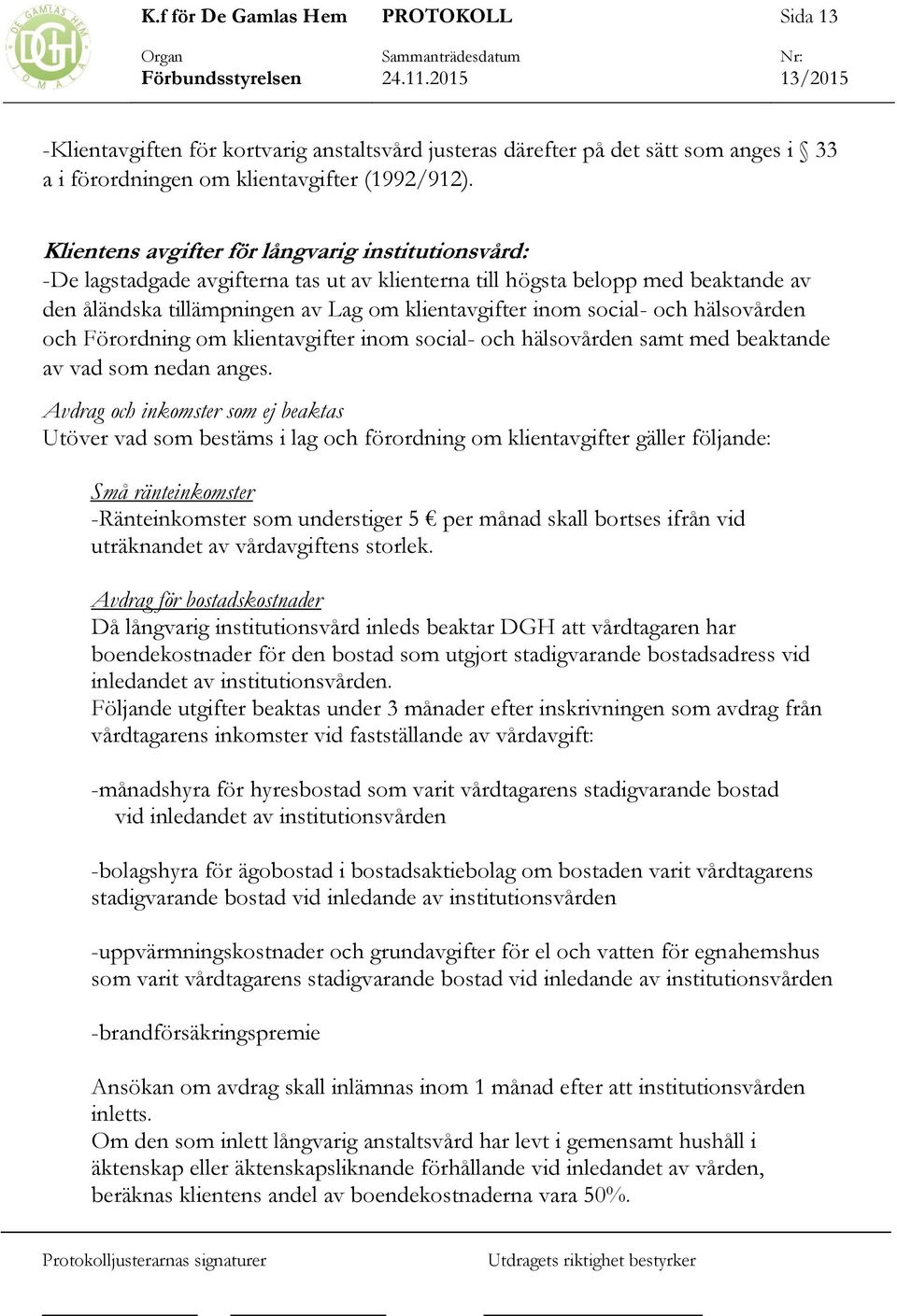 och hälsovården och Förordning om klientavgifter inom social- och hälsovården samt med beaktande av vad som nedan anges.