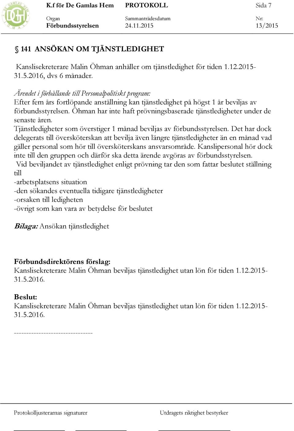 Öhman har inte haft prövningsbaserade tjänstledigheter under de senaste åren. Tjänstledigheter som överstiger 1 månad beviljas av förbundsstyrelsen.
