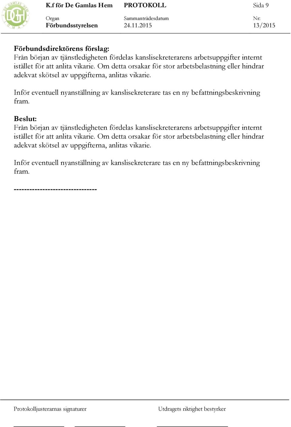 Inför eventuell nyanställning av kanslisekreterare tas en ny befattningsbeskrivning fram.
