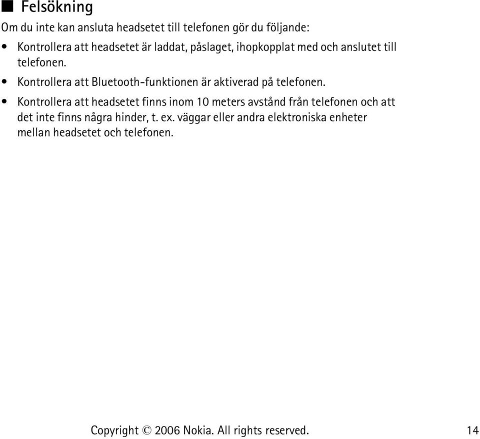 Kontrollera att Bluetooth-funktionen är aktiverad på telefonen.