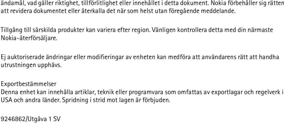 Tillgång till särskilda produkter kan variera efter region. Vänligen kontrollera detta med din närmaste Nokia-återförsäljare.