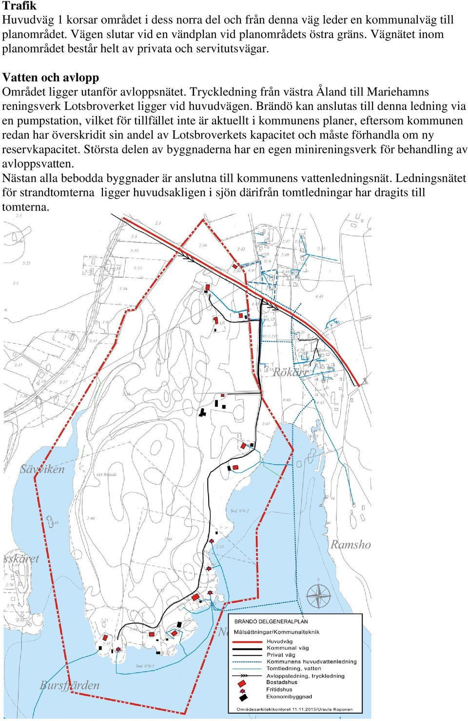 Tryckledning från västra Åland till Mariehamns reningsverk Lotsbroverket ligger vid huvudvägen.