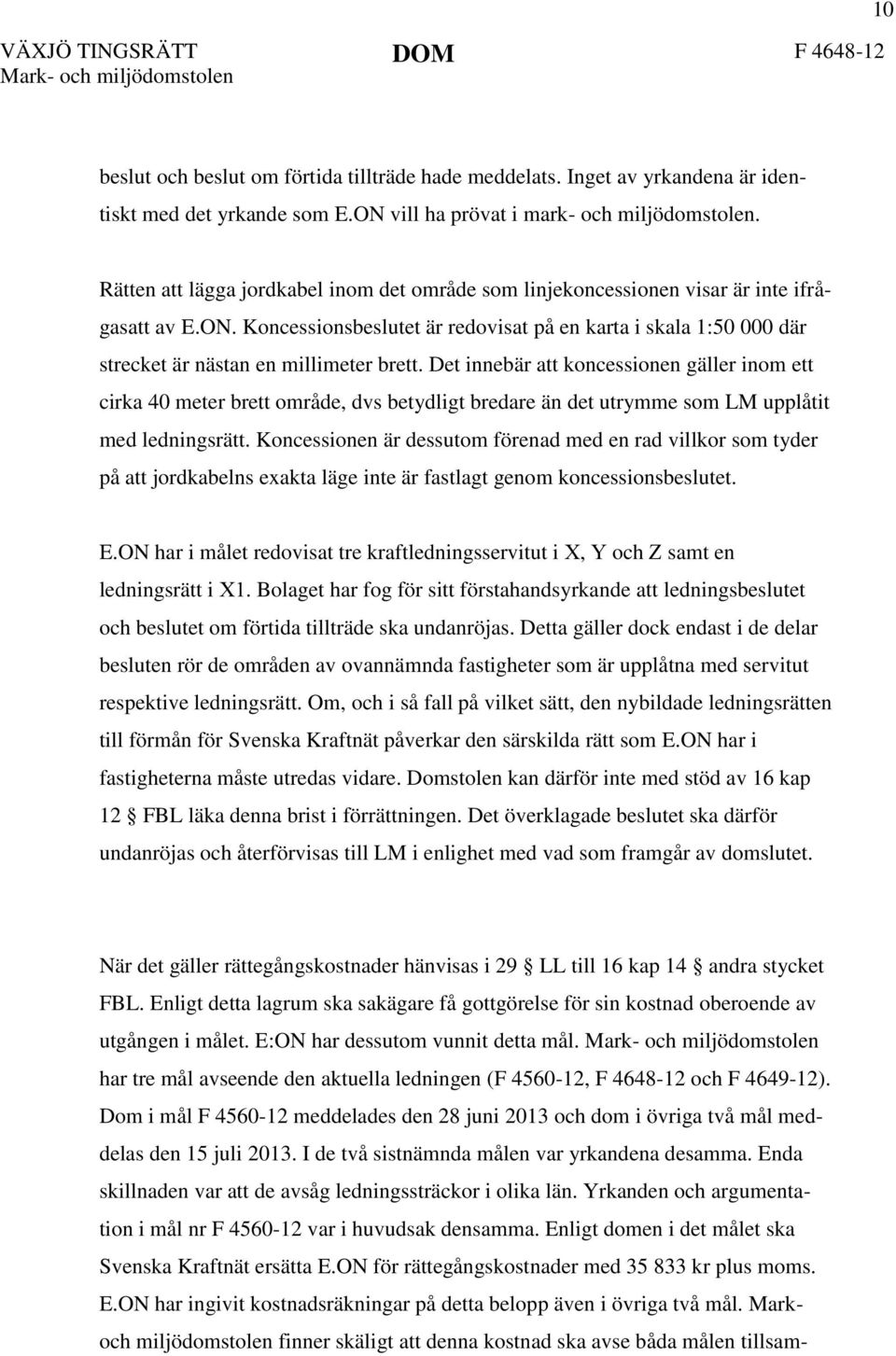 Koncessionsbeslutet är redovisat på en karta i skala 1:50 000 där strecket är nästan en millimeter brett.