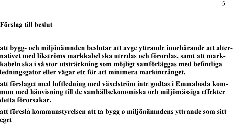 etc för att minimera markintrånget.