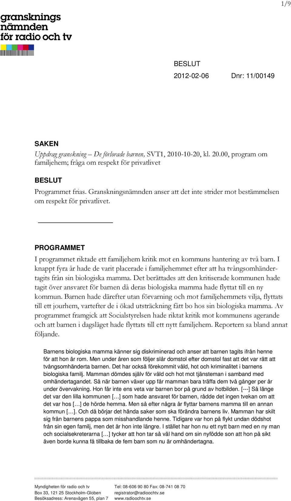 I knappt fyra år hade de varit placerade i familjehemmet efter att ha tvångsomhändertagits från sin biologiska mamma.