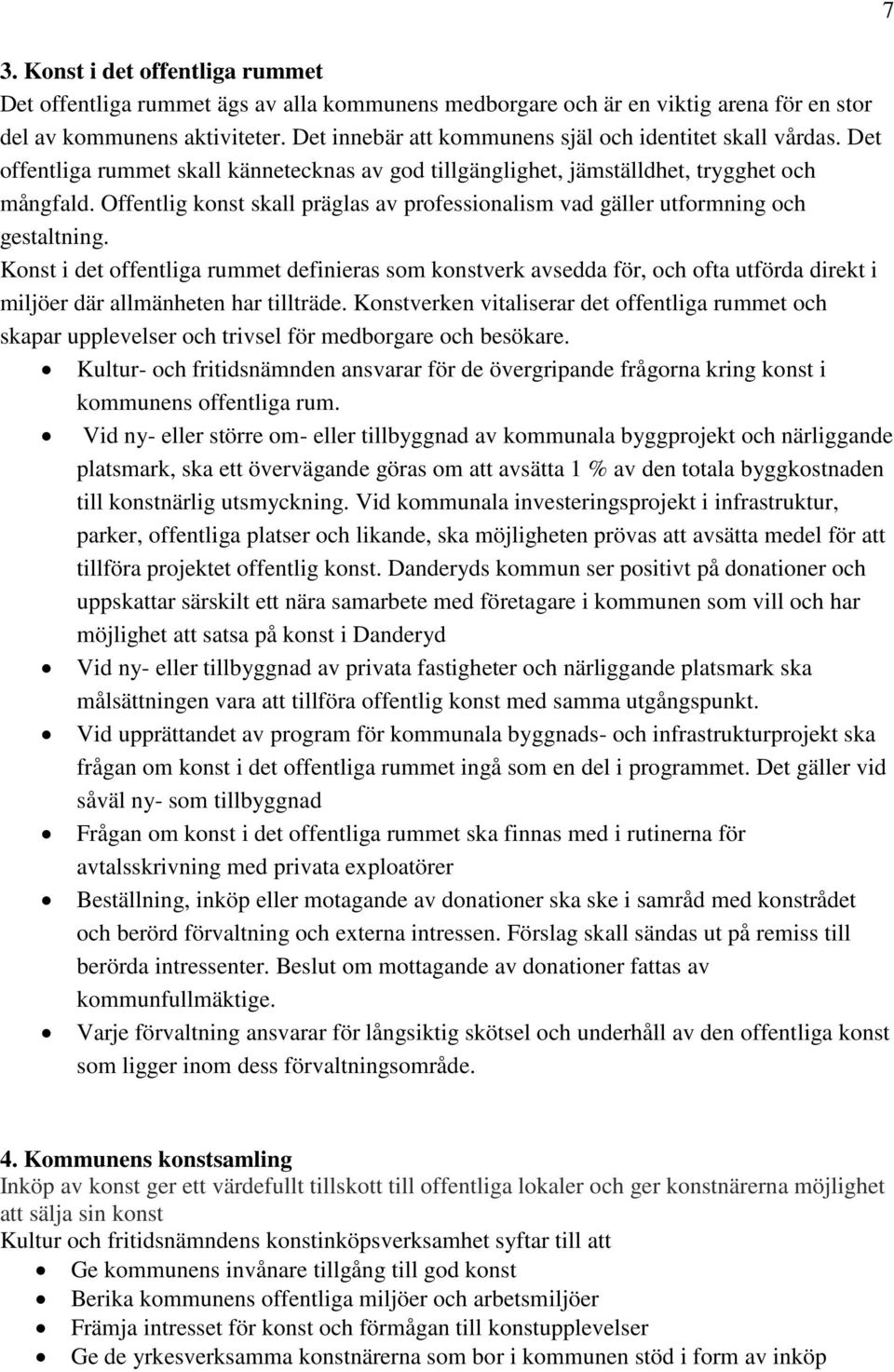 Offentlig konst skall präglas av professionalism vad gäller utformning och gestaltning.