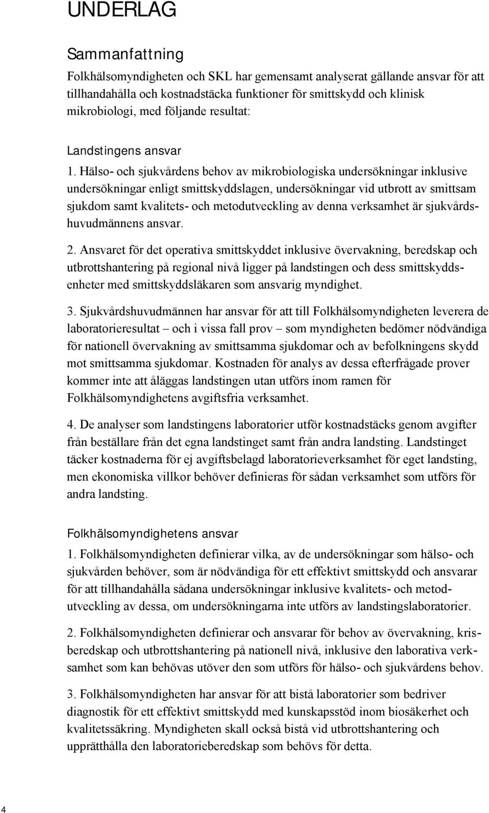 Hälso- och sjukvårdens behov av mikrobiologiska undersökningar inklusive undersökningar enligt smittskyddslagen, undersökningar vid utbrott av smittsam sjukdom samt kvalitets- och metodutveckling av