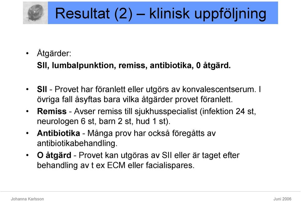 Remiss - Avser remiss till sjukhusspecialist (infektion 24 st, neurologen 6 st, barn 2 st, hud 1 st).