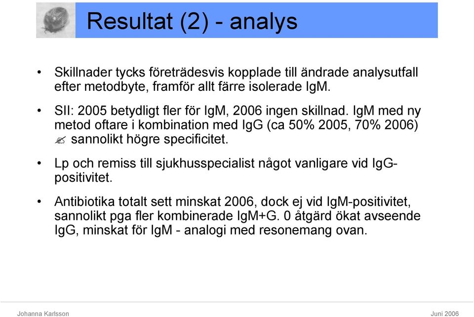 IgM med ny metod oftare i kombination med IgG (ca 50% 2005, 70% 2006) sannolikt högre specificitet.