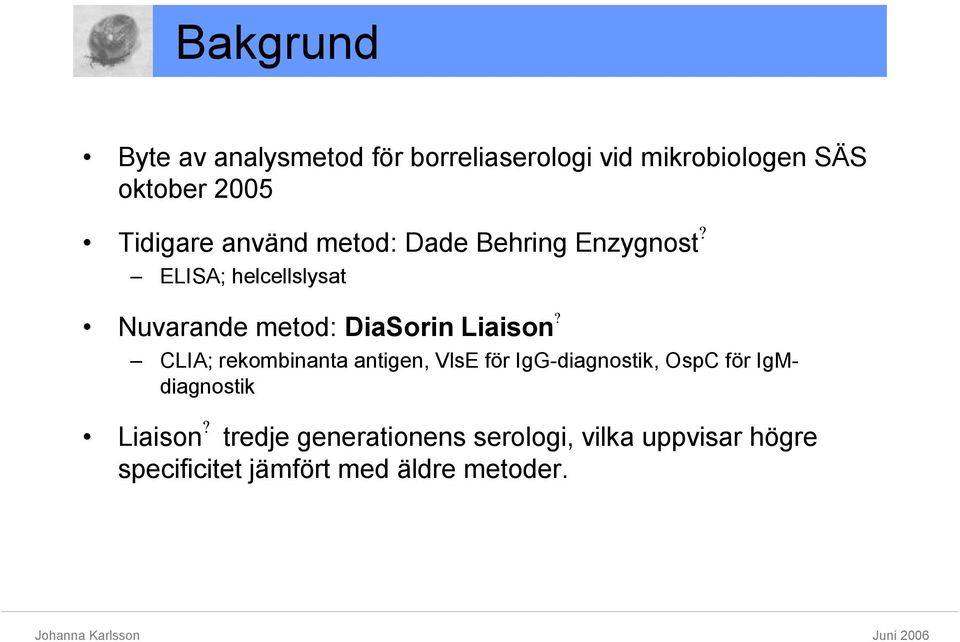 ELISA; helcellslysat Nuvarande metod: DiaSorin Liaison?