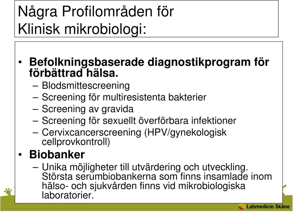 infektioner Cervixcancerscreening (HPV/gynekologisk cellprovkontroll) Biobanker Unika möjligheter till utvärdering