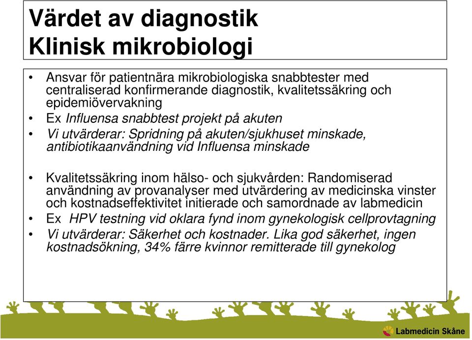 Kvalitetssäkring inom hälso- och sjukvården: Randomiserad användning av provanalyser med utvärdering av medicinska vinster och kostnadseffektivitet initierade och samordnade