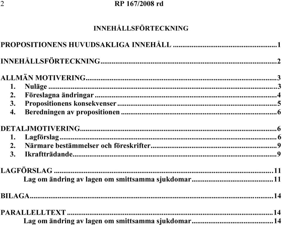 ..6 1. Lagförslag...6 2. Närmare bestämmelser och föreskrifter...9 3. Ikraftträdande...9 LAGFÖRSLAG.