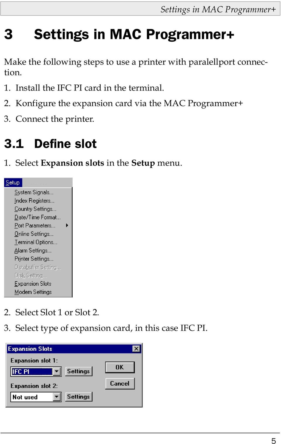 Konfigure the expansion card via the MAC Programmer+ 3. Connect the printer. 3.1 Define slot 1.