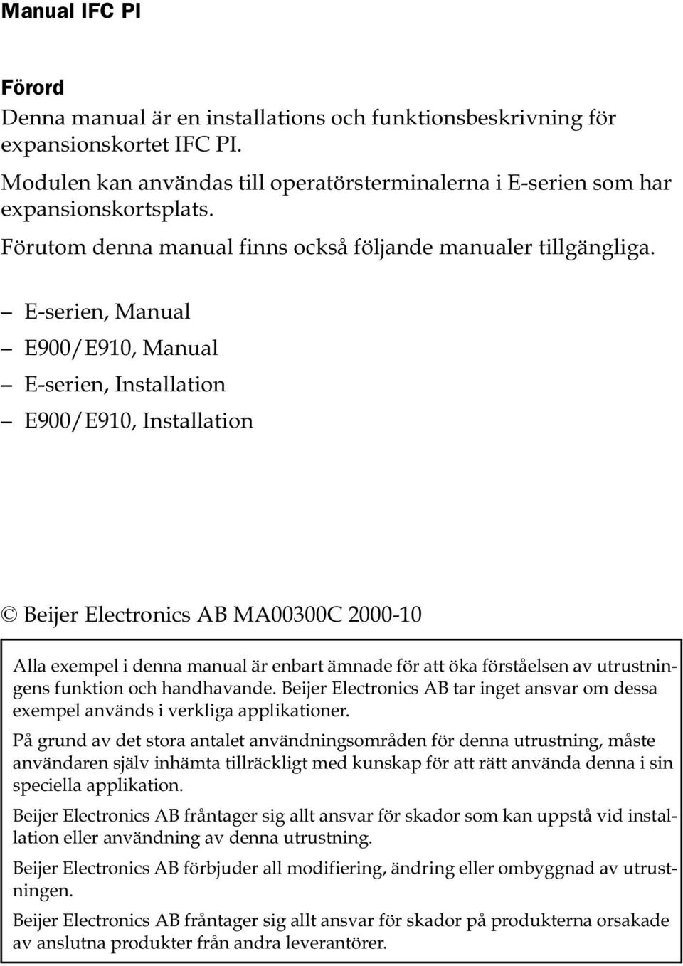 E-serien, Manual E900/E910, Manual E-serien, Installation E900/E910, Installation Beijer Electronics AB MA00300C 2000-10 Alla exempel i denna manual är enbart ämnade för att öka förståelsen av