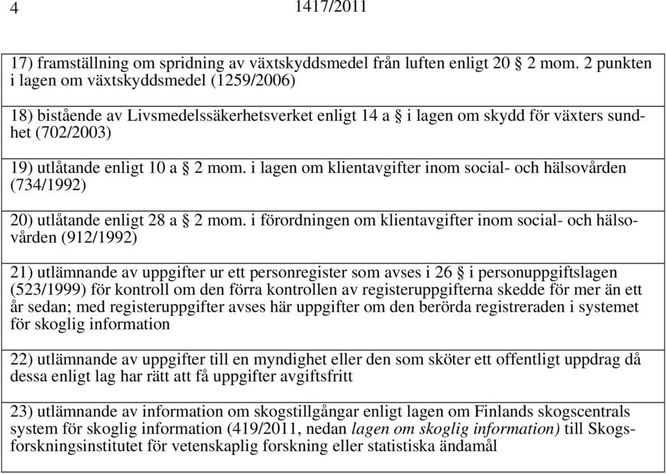 i lagen om klientavgifter inom social- och hälsovården (734/1992) 20) utlåtande enligt 28 a 2 mom.