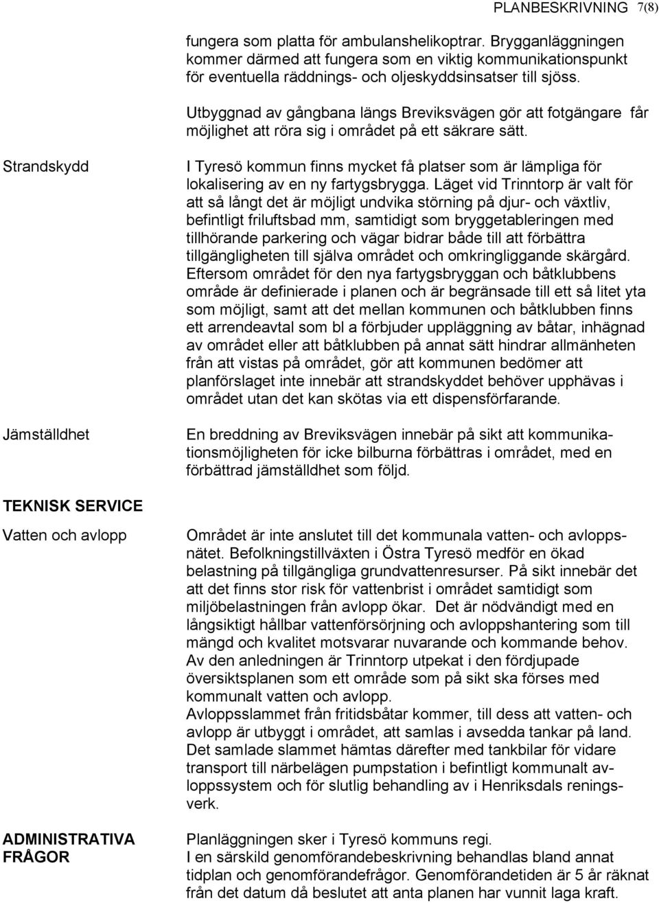 Utbyggnad av gångbana längs Breviksvägen gör att fotgängare får möjlighet att röra sig i området på ett säkrare sätt.