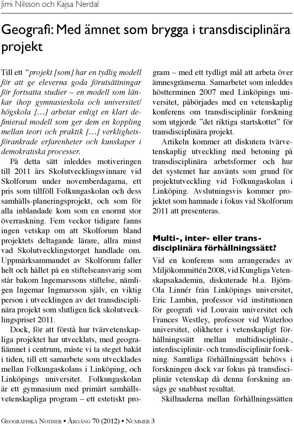 och kunskaper i demokratiska processer.