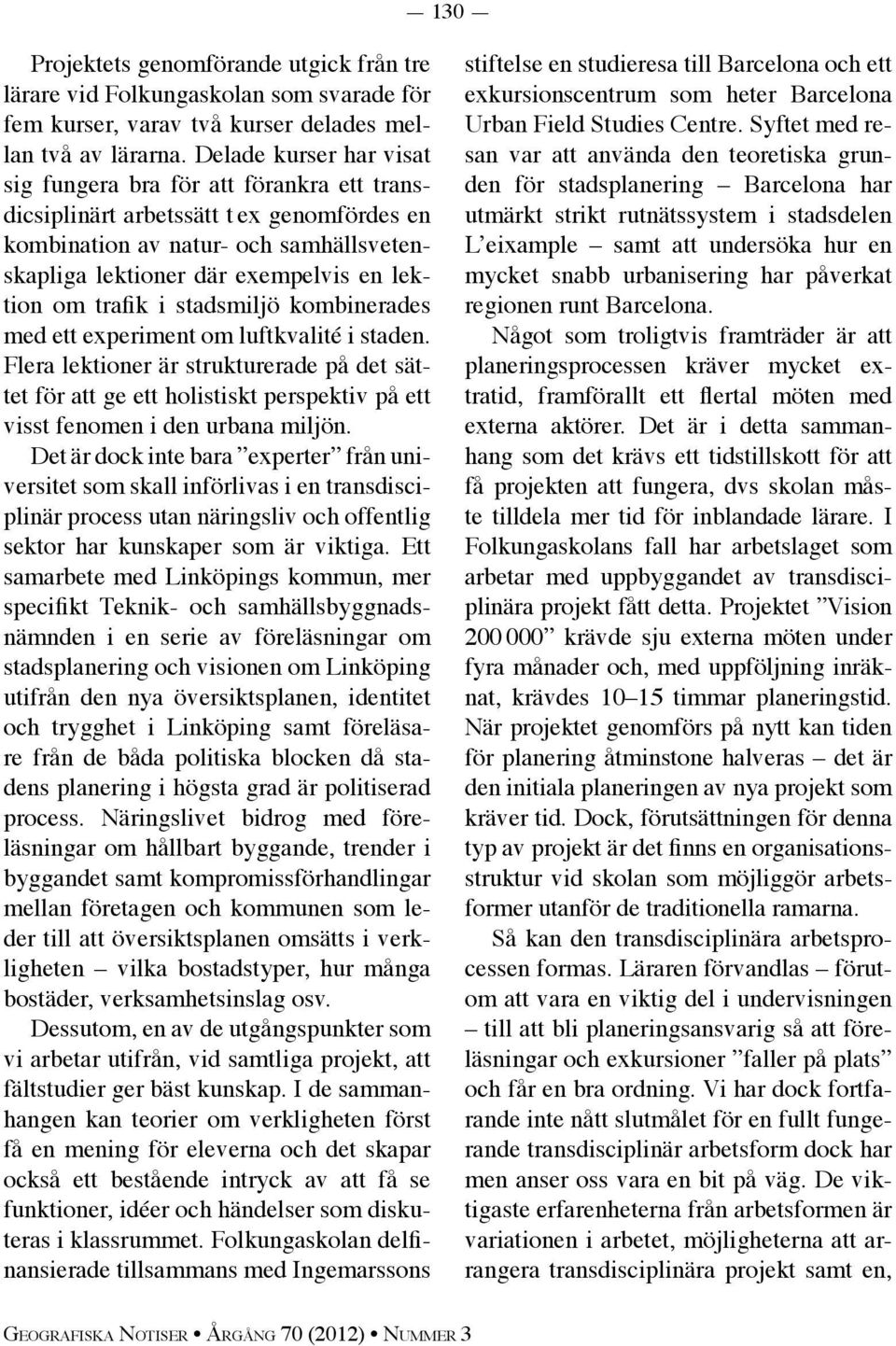 trafik i stadsmiljö kombinerades med ett experiment om luftkvalité i staden.