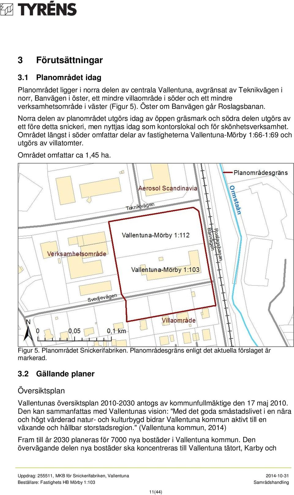 (Figur 5). Öster om Banvägen går Roslagsbanan.