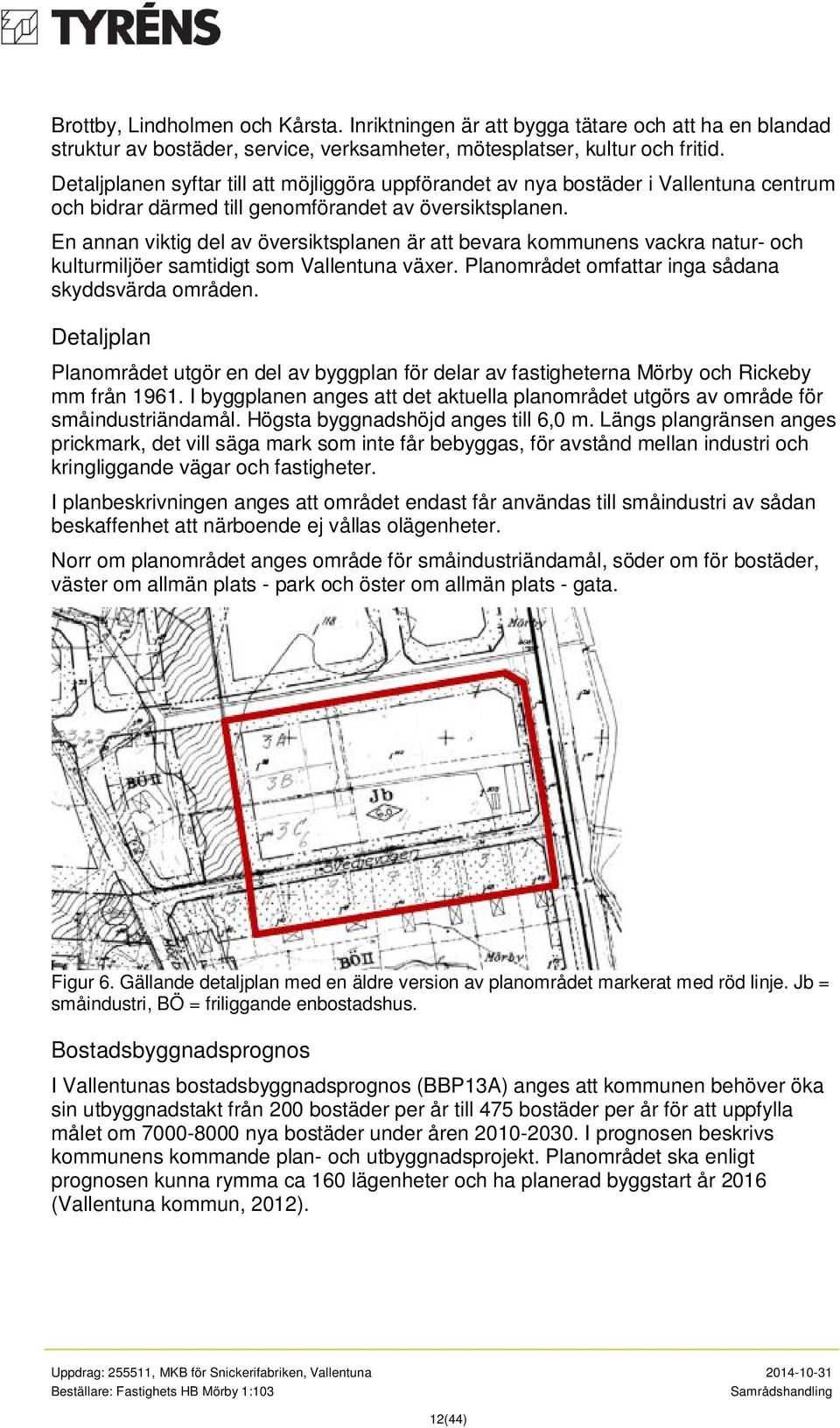 En annan viktig del av översiktsplanen är att bevara kommunens vackra natur- och kulturmiljöer samtidigt som Vallentuna växer. Planområdet omfattar inga sådana skyddsvärda områden.