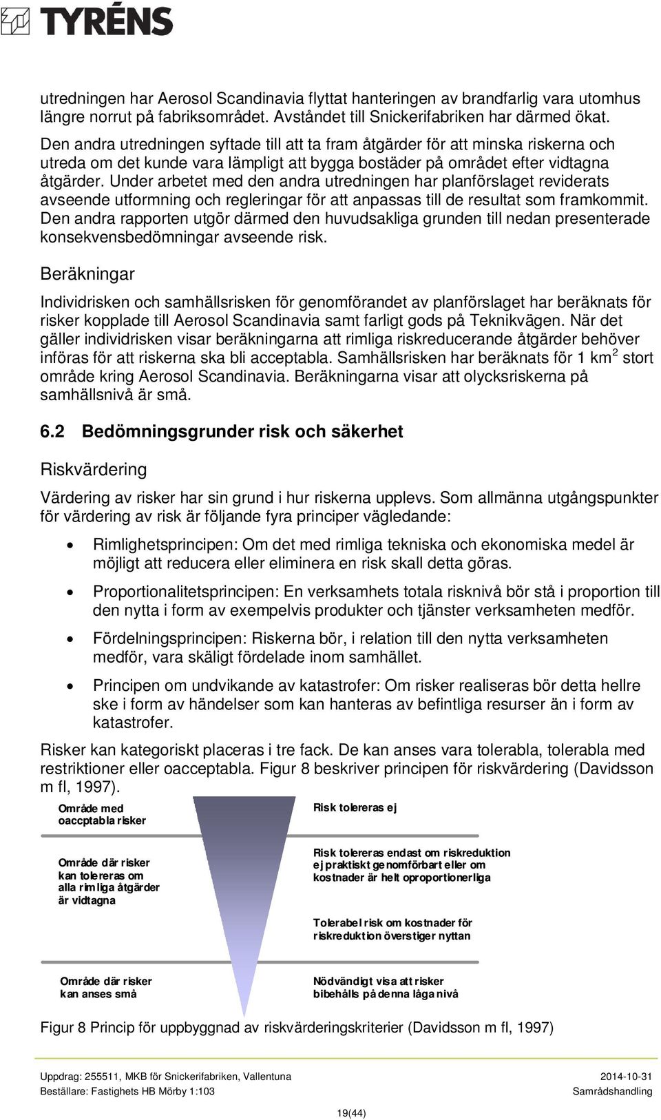 Under arbetet med den andra utredningen har planförslaget reviderats avseende utformning och regleringar för att anpassas till de resultat som framkommit.