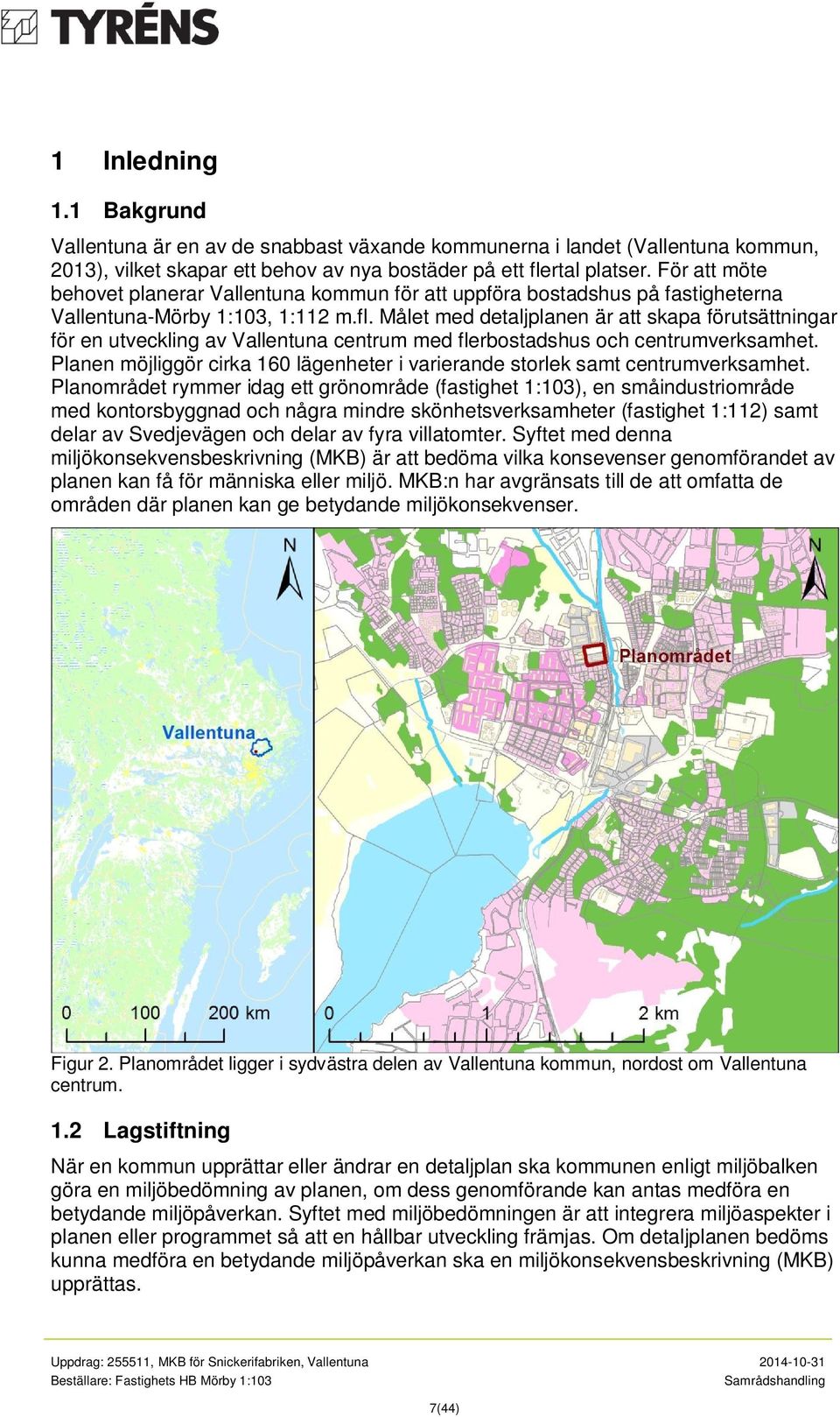 Målet med detaljplanen är att skapa förutsättningar för en utveckling av Vallentuna centrum med flerbostadshus och centrumverksamhet.