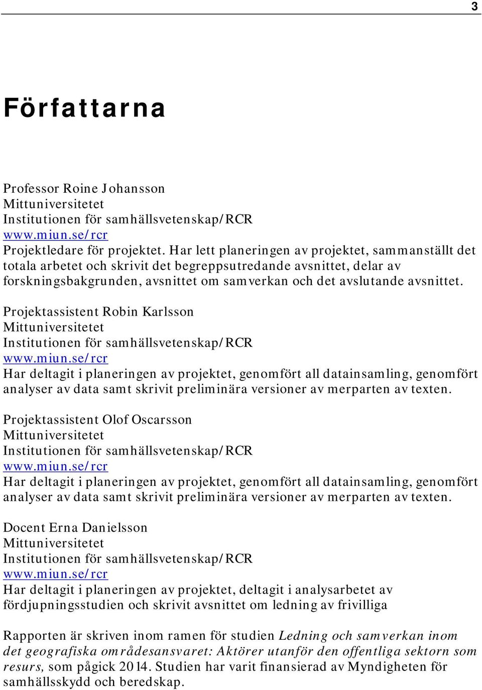 Projektassistent Robin Karlsson Mittuniversitetet Institutionen för samhällsvetenskap/rcr www.miun.