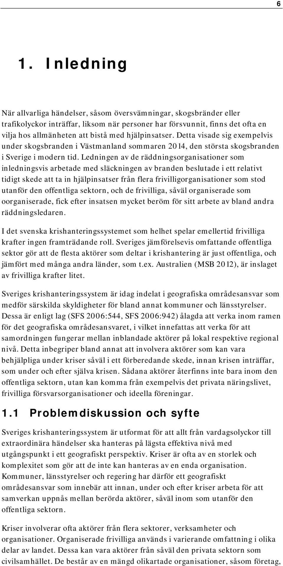 Ledningen av de räddningsorganisationer som inledningsvis arbetade med släckningen av branden beslutade i ett relativt tidigt skede att ta in hjälpinsatser från flera frivilligorganisationer som stod