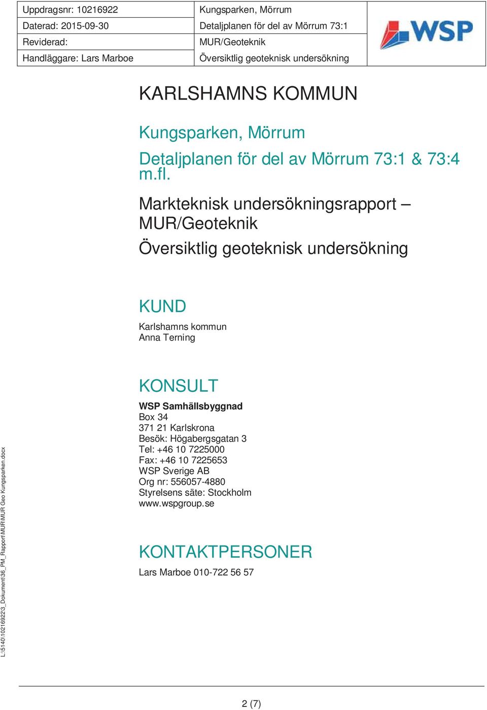 Markteknisk undersökningsrapport KUND Karlshamns kommun Anna Terning L:\5140\10216922\3_Dokument\36_PM_Rapport\MUR\MUR Geo Kungsparken.