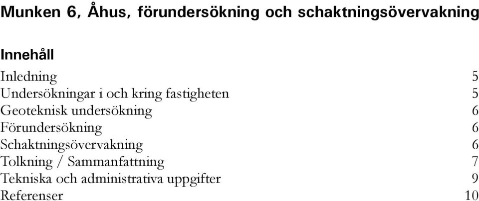 undersökning 6 Förundersökning 6 Schaktningsövervakning 6 Tolkning