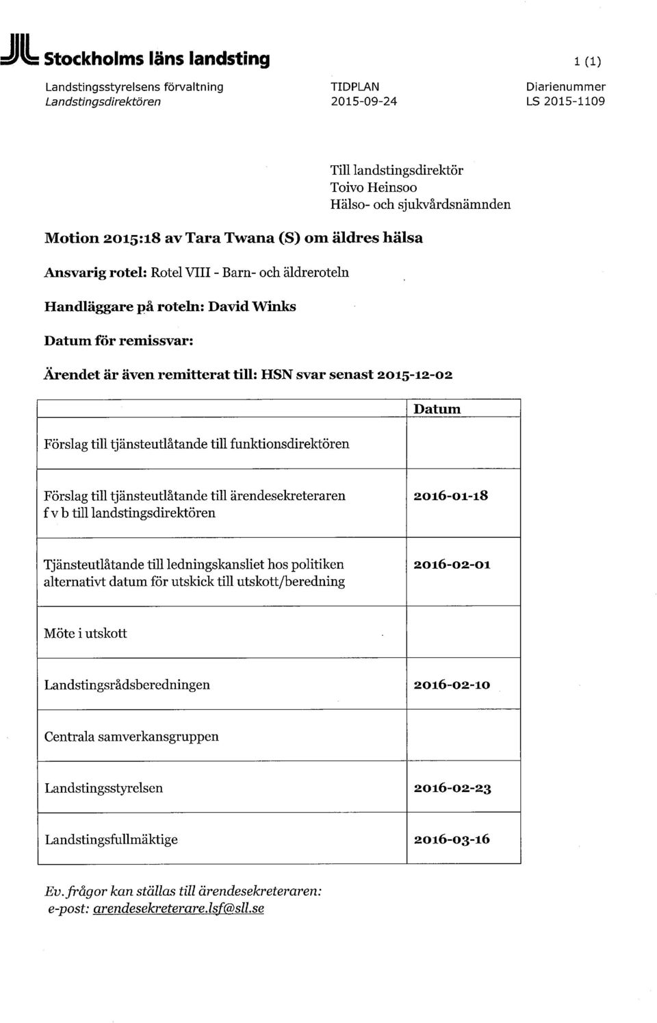 senast 2015-12-02 Datum Förslag till tjänsteutlåtande till funktionsdirektören Förslag till tjänsteutlåtande till ärendesekreteraren f v b till landstingsdirektören 2016-01-18 Tjänsteutlåtande till