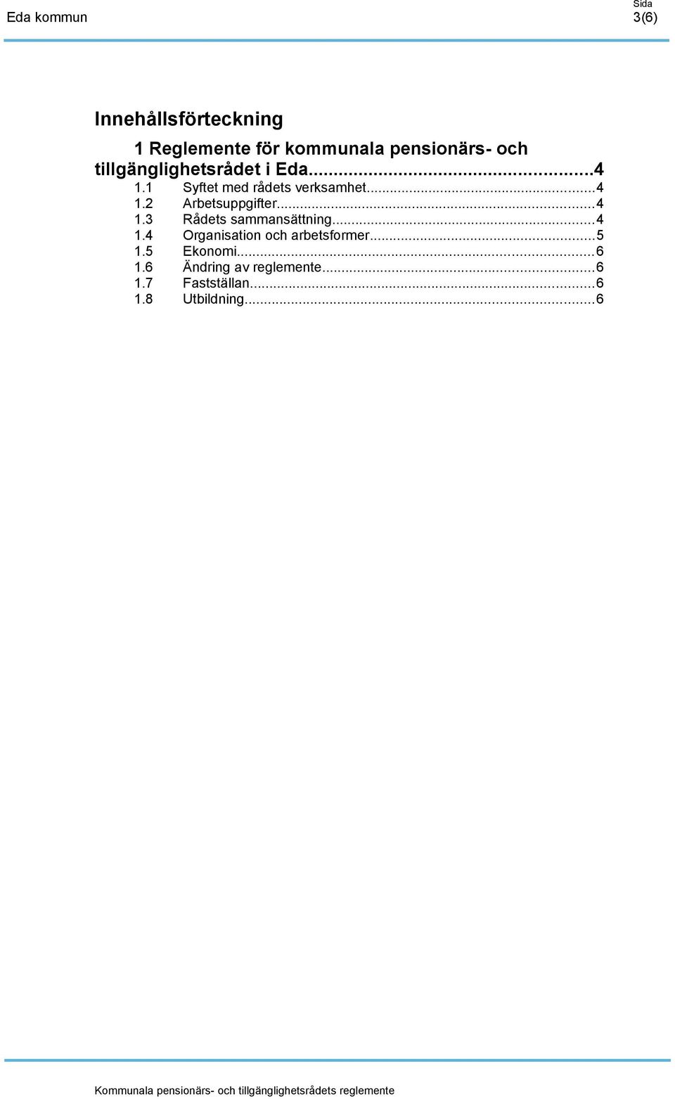 ..4 1.3 Rådets sammansättning...4 1.4 Organisation och arbetsformer...5 1.