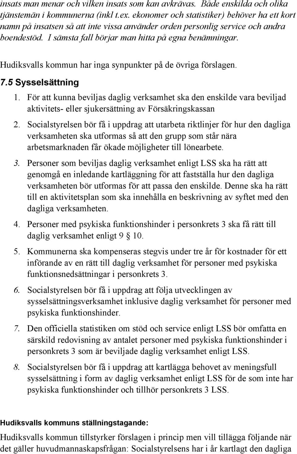 Hudiksvalls kommun har inga synpunkter på de övriga förslagen. 7.5 Sysselsättning 1.