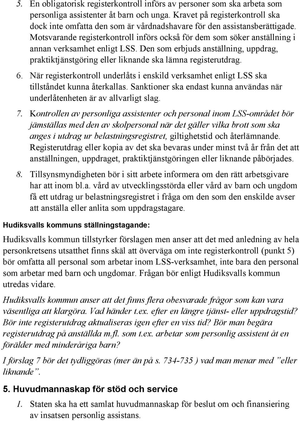 Motsvarande registerkontroll införs också för dem som söker anställning i annan verksamhet enligt LSS.