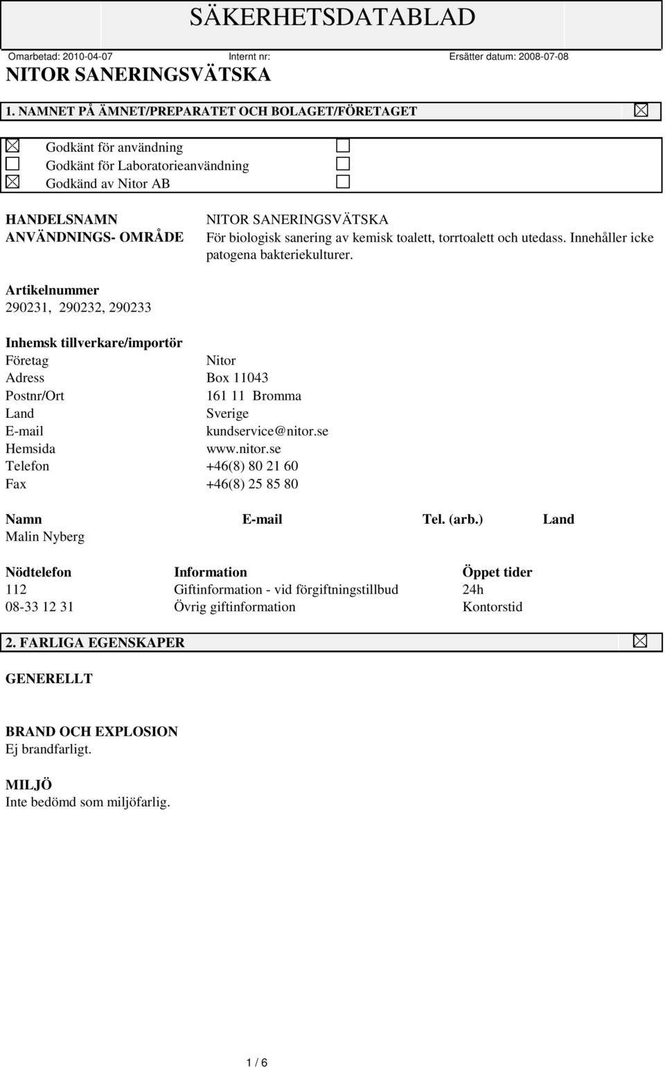 Artikelnummer 290231, 290232, 290233 Inhemsk tillverkare/importör Företag Nitor Adress Box 11043 Postnr/Ort 161 11 Bromma Land Sverige E-mail kundservice@nitor.