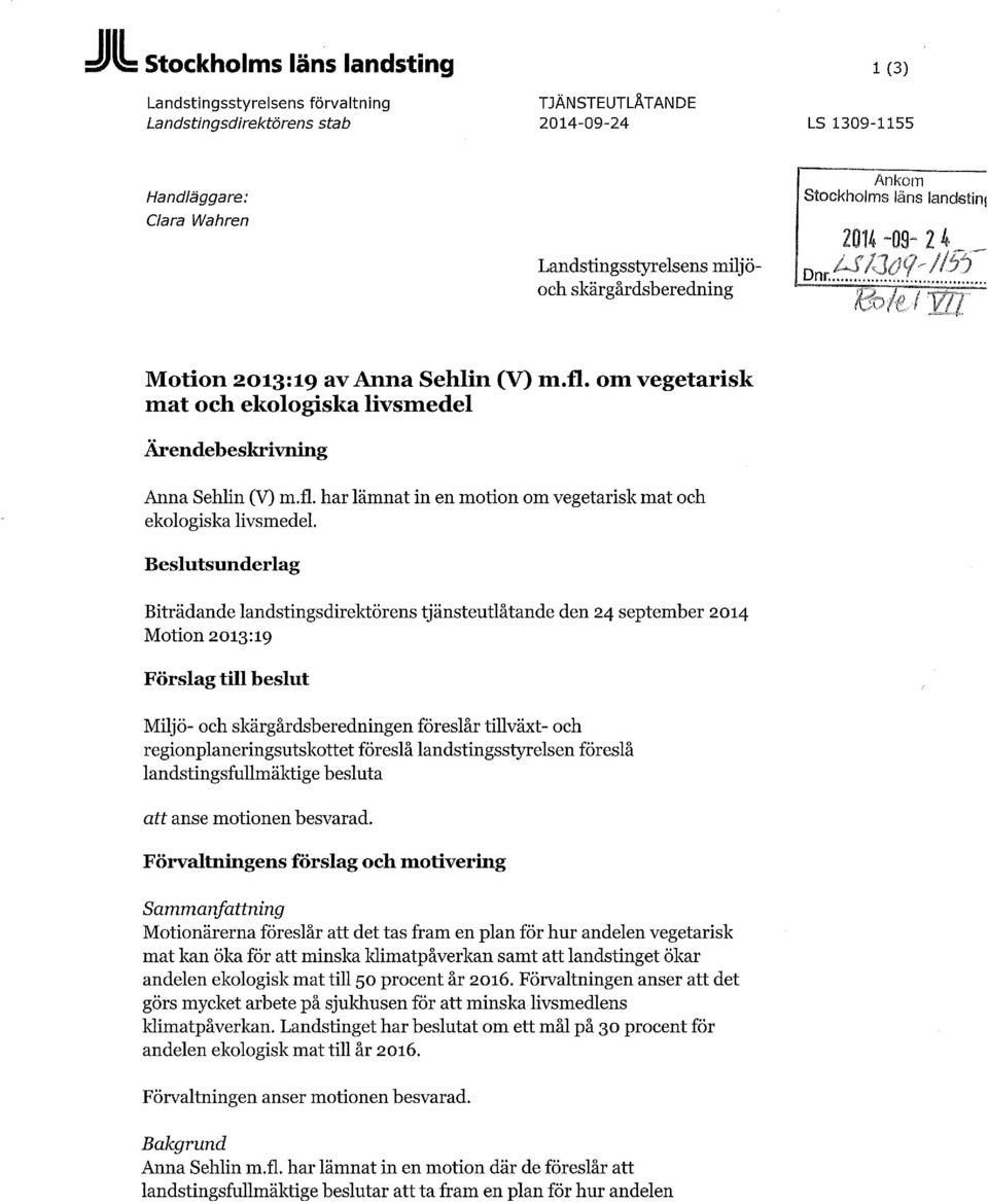 Beslutsunderlag Biträdande landstingsdirektörens tjänsteutlåtande den 24 september 2014 Motion 2013:19 Förslag till beslut Miljö- och skärgårdsberedningen föreslår tillväxt- och