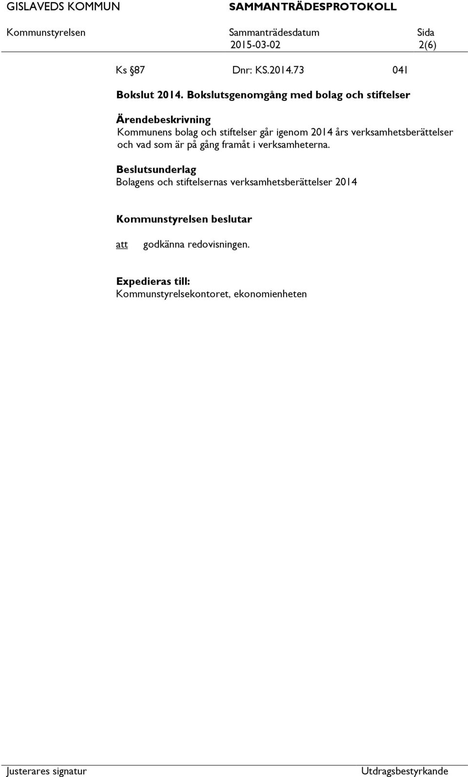 2014 års verksamhetsberättelser och vad som är på gång framåt i verksamheterna.