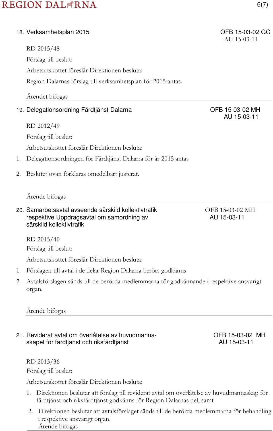 2/49 1. Delegationsordningen för Färdtjänst Dalarna för år 201