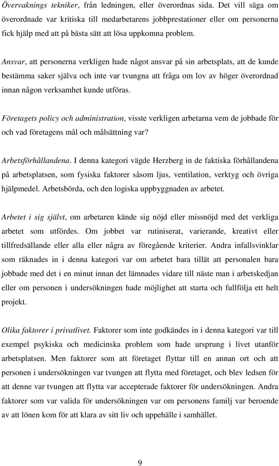 Ansvar, att personerna verkligen hade något ansvar på sin arbetsplats, att de kunde bestämma saker själva och inte var tvungna att fråga om lov av höger överordnad innan någon verksamhet kunde