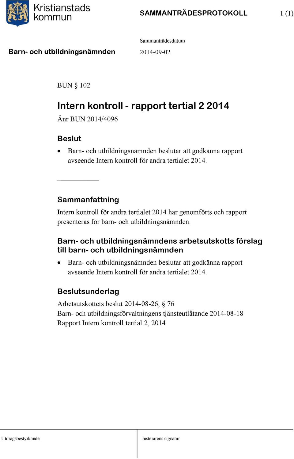 Barn- och utbildningsnämndens arbetsutskotts förslag till barn- och utbildningsnämnden Barn- och utbildningsnämnden beslutar att godkänna rapport avseende