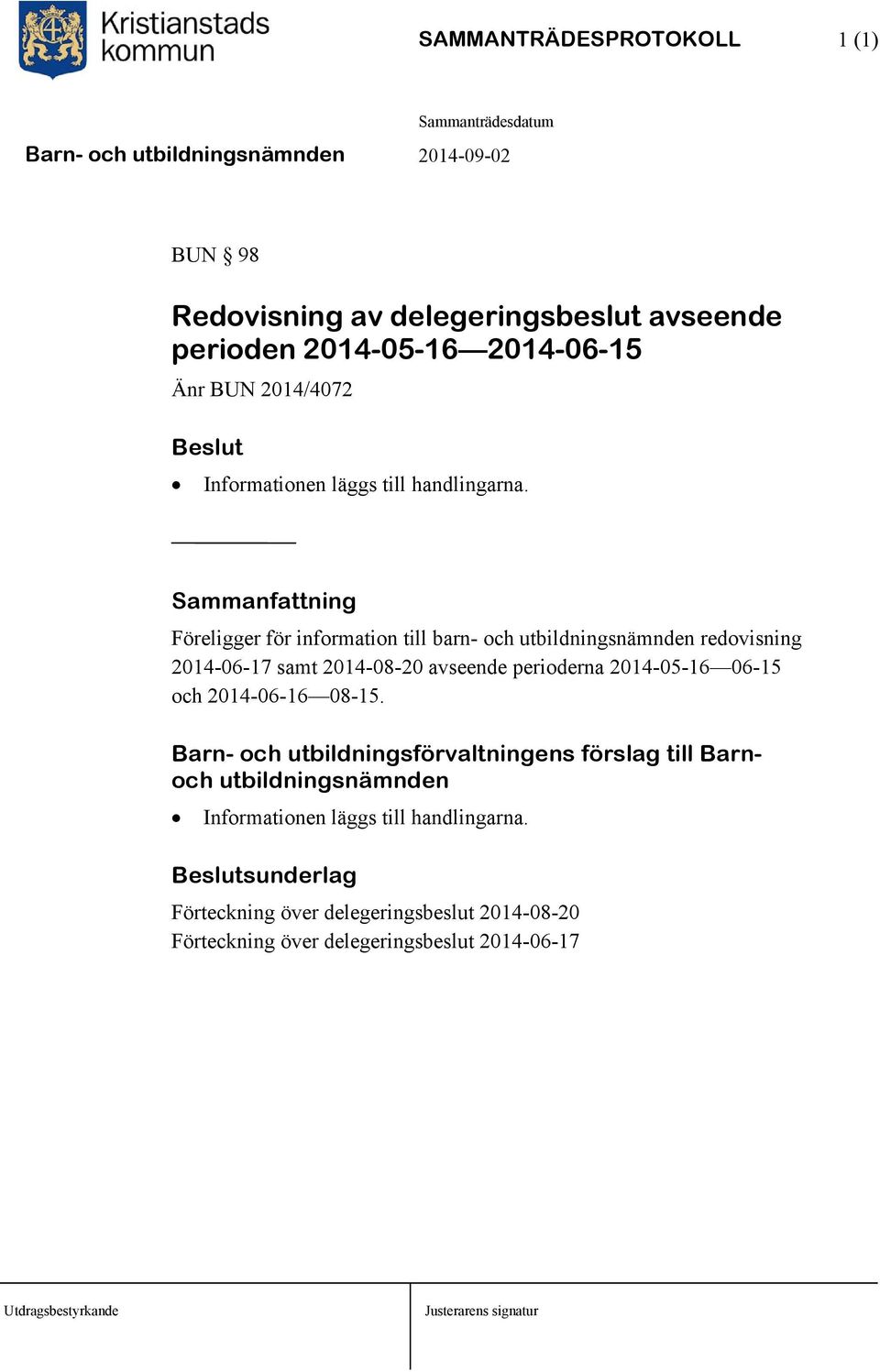 Föreligger för information till barn- och utbildningsnämnden redovisning 2014-06-17 samt 2014-08-20 avseende perioderna