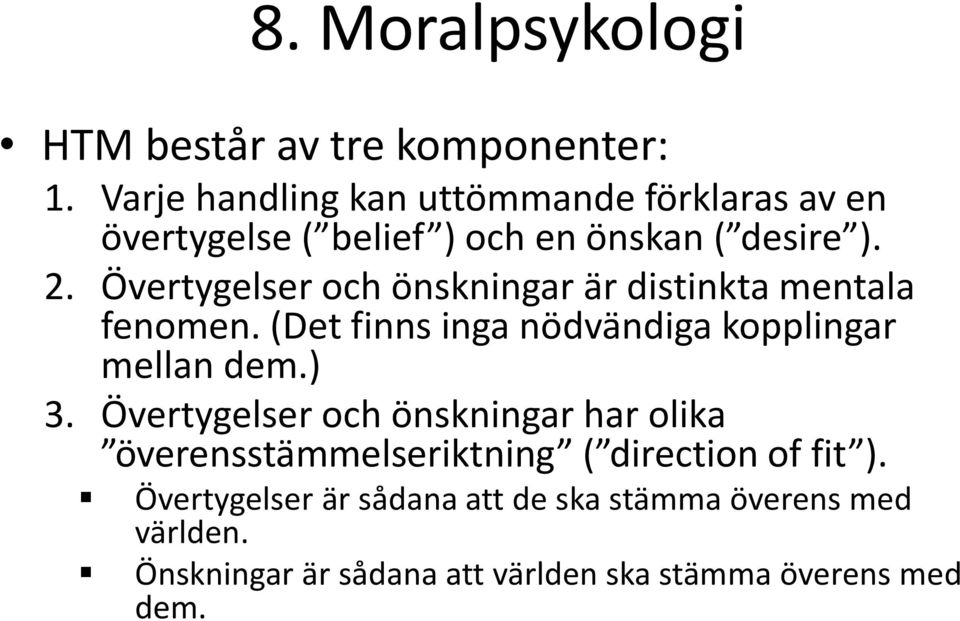 Övertygelser och önskningar är distinkta mentala fenomen. (Det finns inga nödvändiga kopplingar mellan dem.) 3.