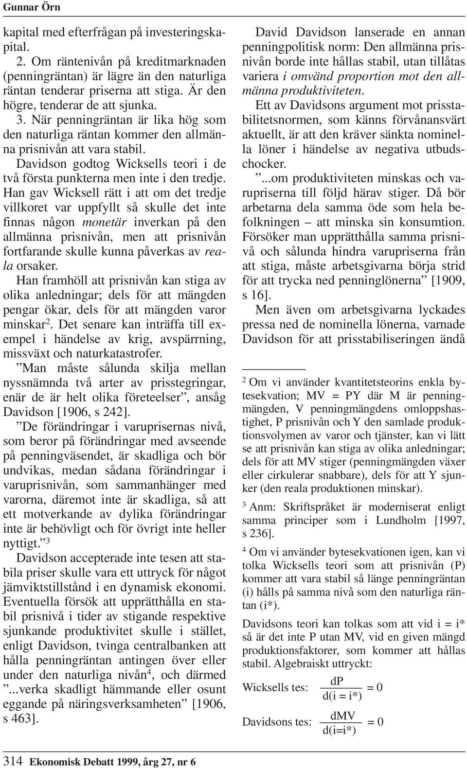 Davidson godtog Wicksells teori i de två första punkterna men inte i den tredje.