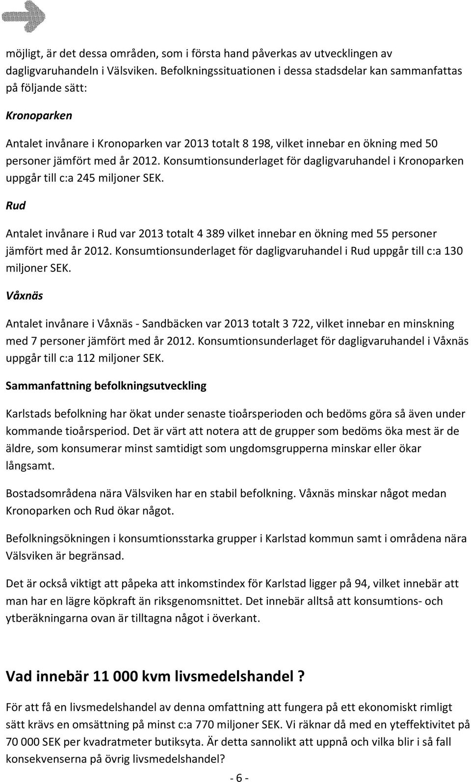 konsumtionsunderlagetfördagligvaruhandelikronoparken uppgårtillc:a245miljonersek. Rud AntaletinvånareiRudvar2013totalt4389vilketinnebarenökningmed55personer jämförtmedår2012.