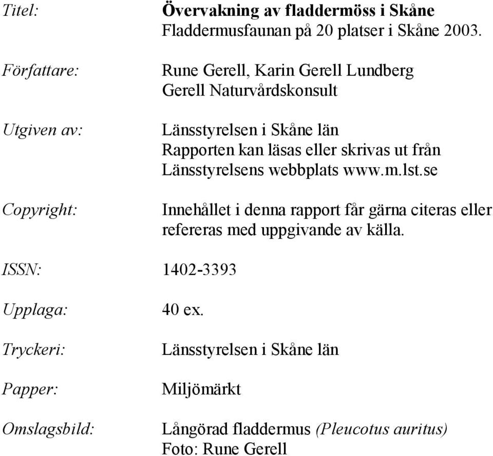 Länsstyrelsens webbplats www.m.lst.se Innehållet i denna rapport får gärna citeras eller refereras med uppgivande av källa.