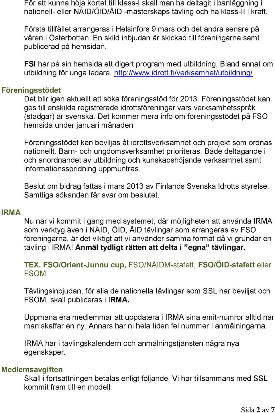 FSI har på sin hemsida ett digert program med utbildning. Bland annat om utbildning för unga ledare. http://www.idrott.